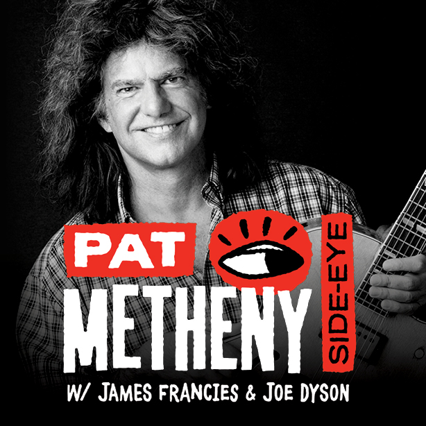 Image for Pat Metheny Side-Eye w/ James Francies & Joe Dyson