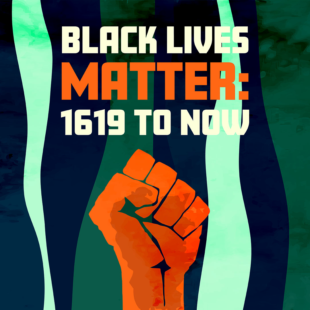 Image for BLACK LIVES MATTER: 1619 TO NOW