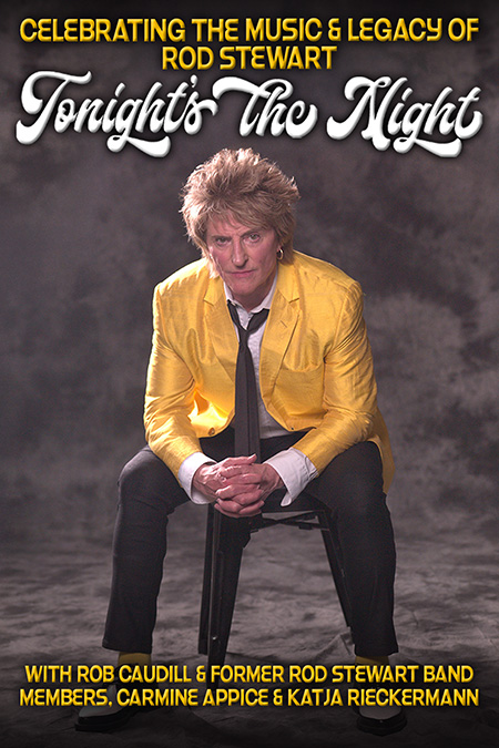 Image for TONIGHT’S THE NIGHT- CELEBRATING THE MUSIC AND LEGACY OF ROD STEWART With Rob Caudill, and former Rod Stewart band members Carmine Appice & Katja RIeckermann